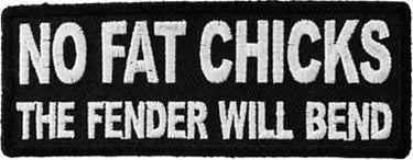 No Fat Chicks... Patch - Legendary USA